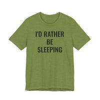 I'd Rather Be Sleeping - T-Shirt