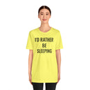 I'd Rather Be Sleeping - T-Shirt