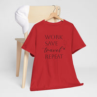 Work Save Travel Repeat - T-Shirt