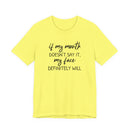 If My Mouth Doesn't Say It - T-Shirt