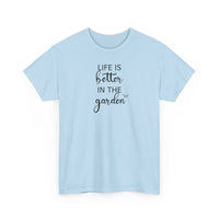 Life Is Better in the Garden - T-Shirt