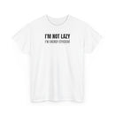 I'm Not Lazy, I'm Energy Efficient - T‑Shirt