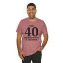I'm Not 40, I'm 21 with 19 Years of Experience - T-Shirt