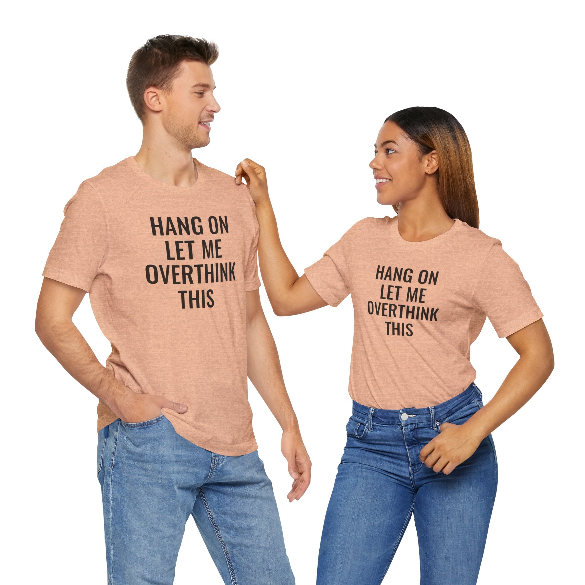 Hang On Let Me Overthink This - T-Shirt