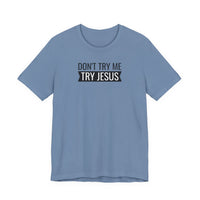 Don't Try Me, Try Jesus - T-Shirt