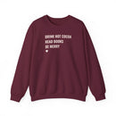 Drink Hot Cocoa, Read Books, Be Merry - Sweatshirt