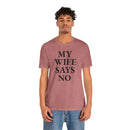 My Wife Says No - T-Shirt
