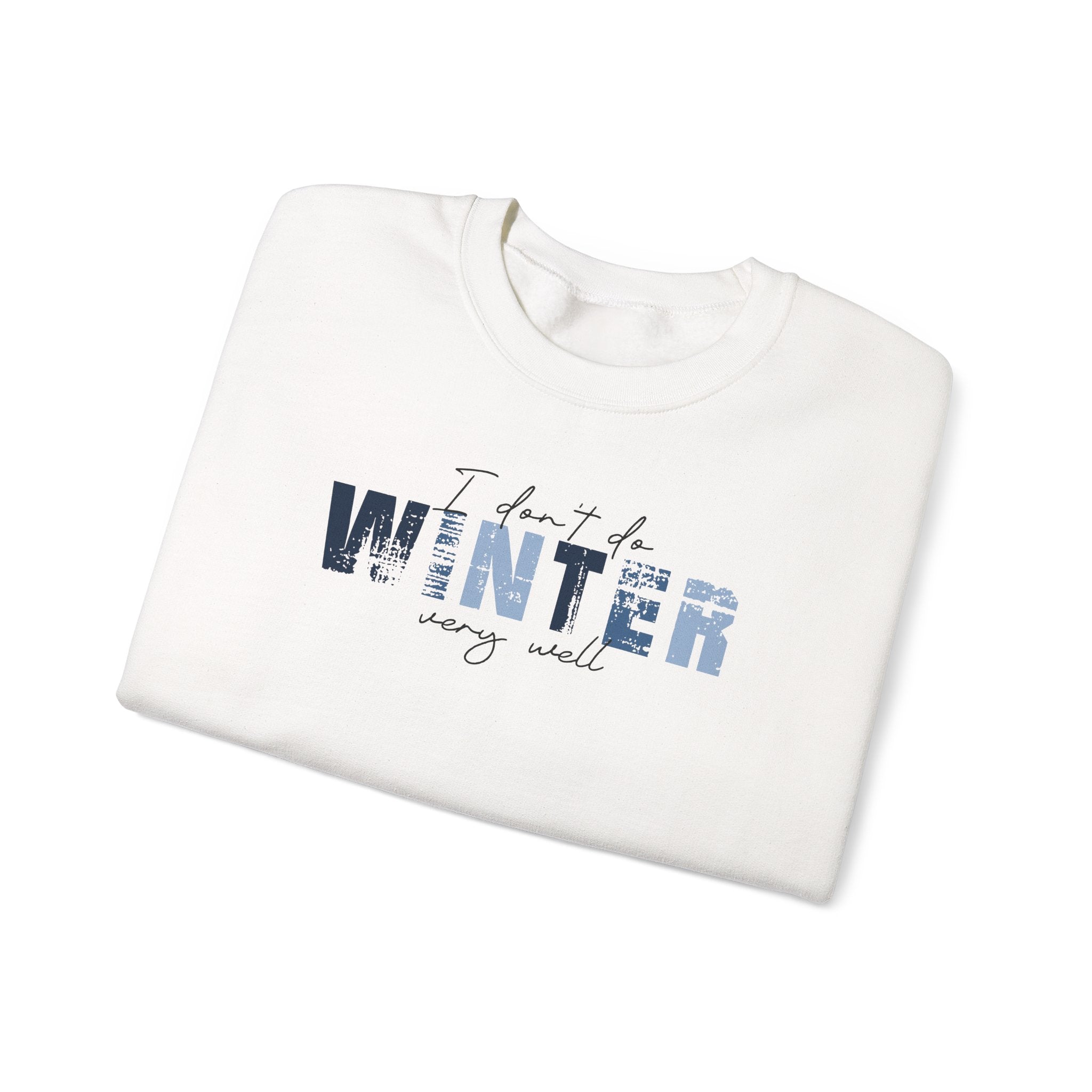 I Don't Do Winter Very Well - Sweatshirt