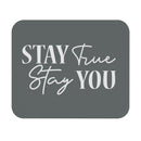 Stay True Stay You - Mouse Pad