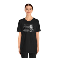 Injustice Anywhere Is a Threat to Justice Everywhere - T-Shirt
