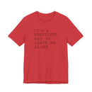 It's a Beautiful Day to Leave Me Alone - T-Shirt