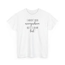 I Haven't Been Everywhere but It's on My List - T-Shirt