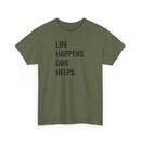Life Happens Dog Helps - T-Shirt