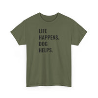 Life Happens Dog Helps - T-Shirt