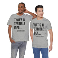 That's a Terrible Idea - T-Shirt
