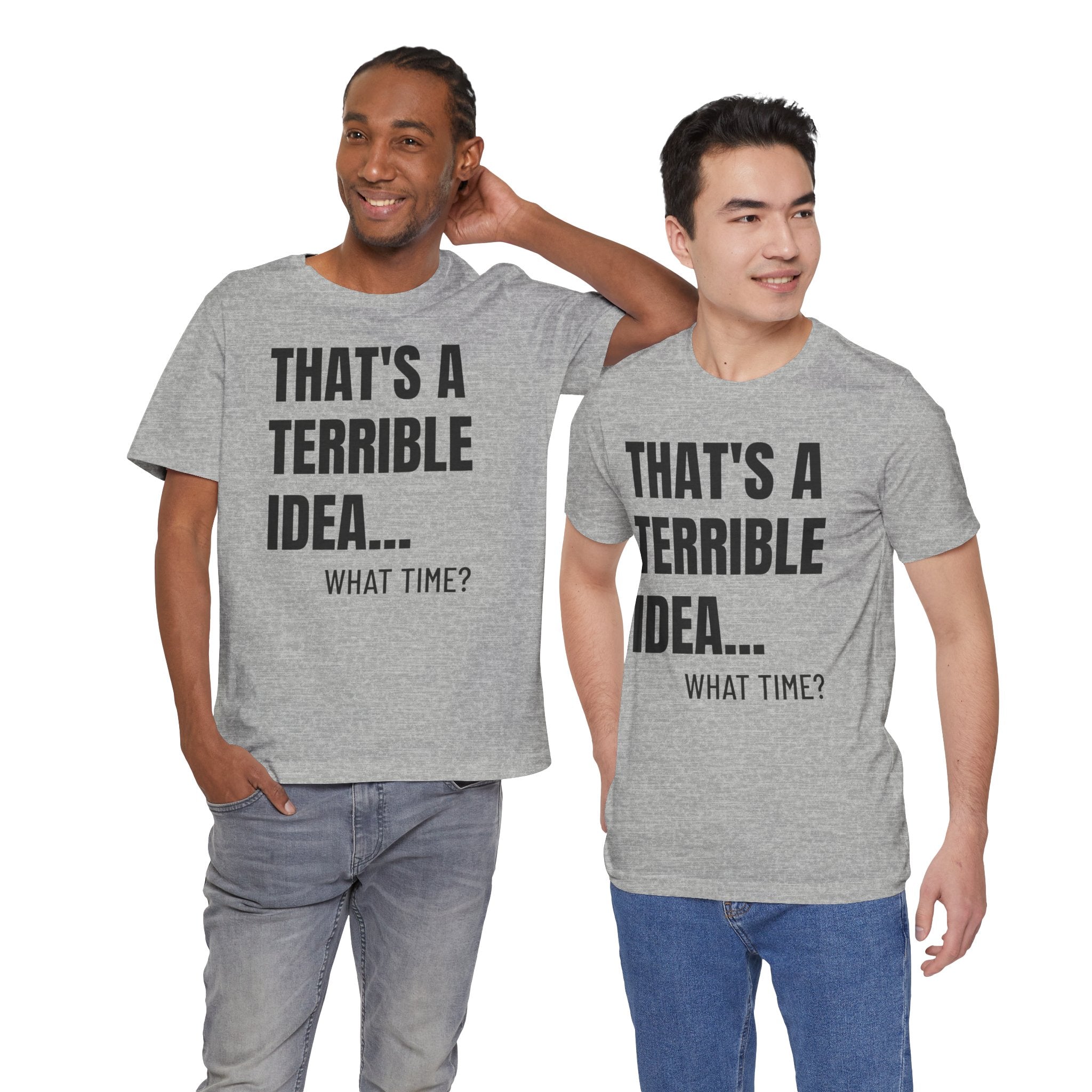 That's a Terrible Idea - T-Shirt