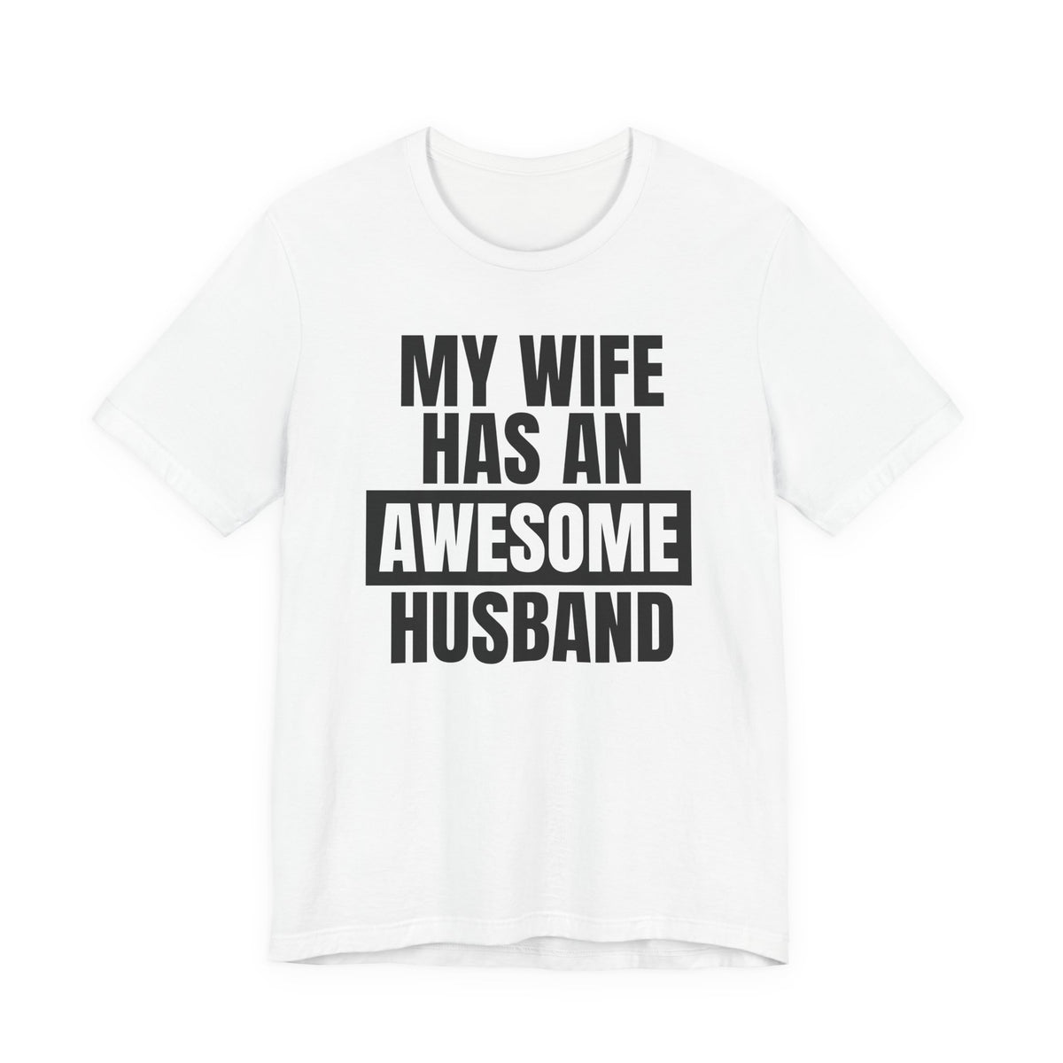My Wife Has an Awesome Husband - T-Shirt