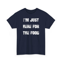 I'm Just Here for the Food - T-Shirt