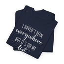 I Haven't Been Everywhere but It's on My List - T-Shirt