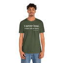 I Never Lose, I Either Win or Learn - T-Shirt