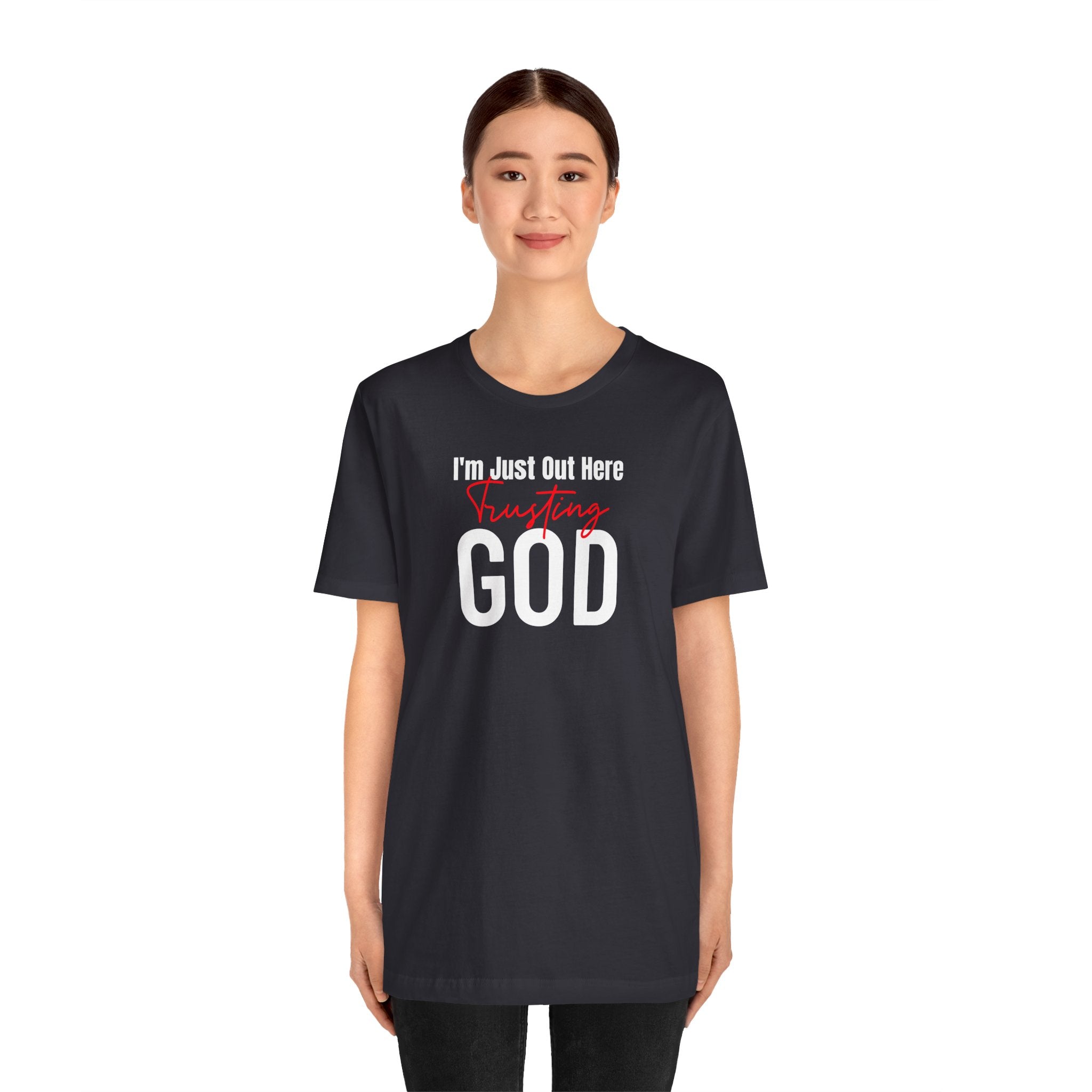 I'm Just Out Here Trusting God - T-Shirt