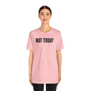 Not Today - T-Shirt