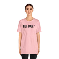 Not Today - T-Shirt