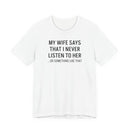 My Wife Says That I Never Listen - T-Shirt
