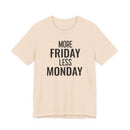 More Friday Less Monday - T-Shirt