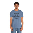 Hang On Let Me Overthink This - T-Shirt