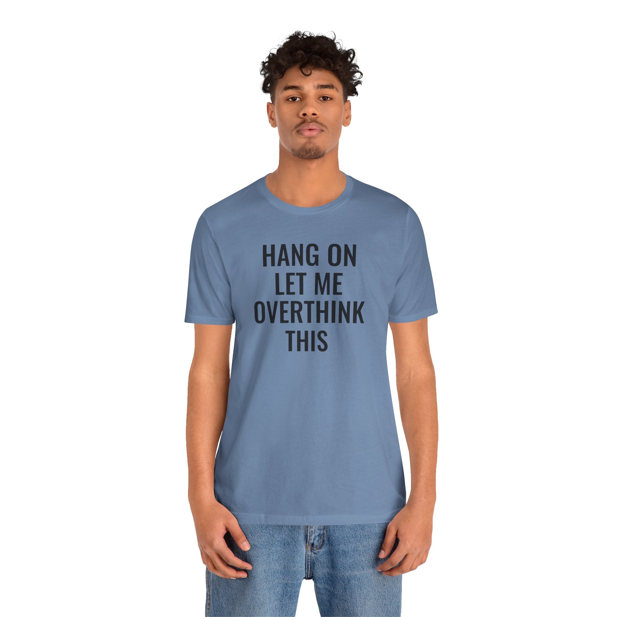 Hang On Let Me Overthink This - T-Shirt