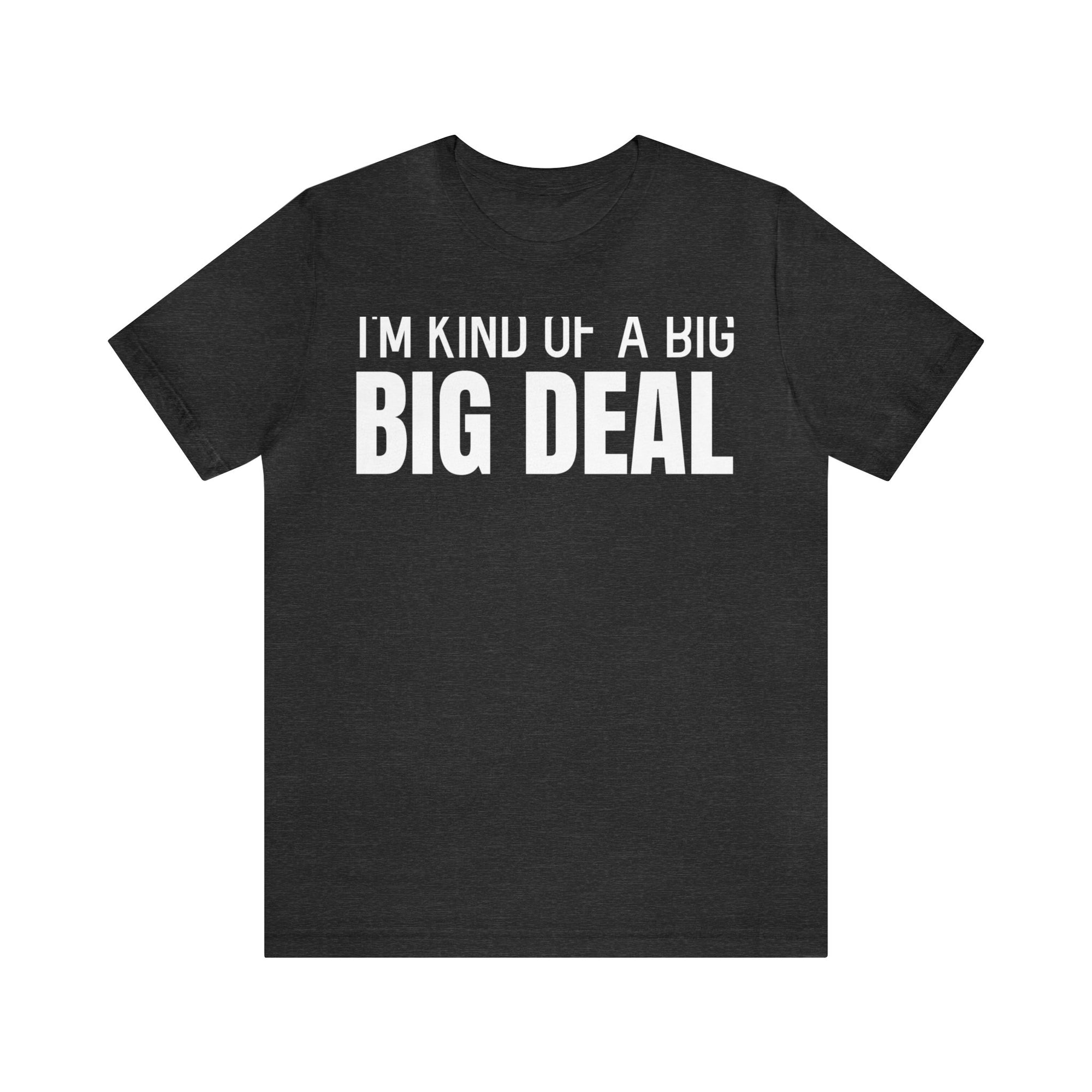 I'm Kind Of A Big Deal - T-shirt