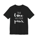 True Love Has Four Paws - T-Shirt