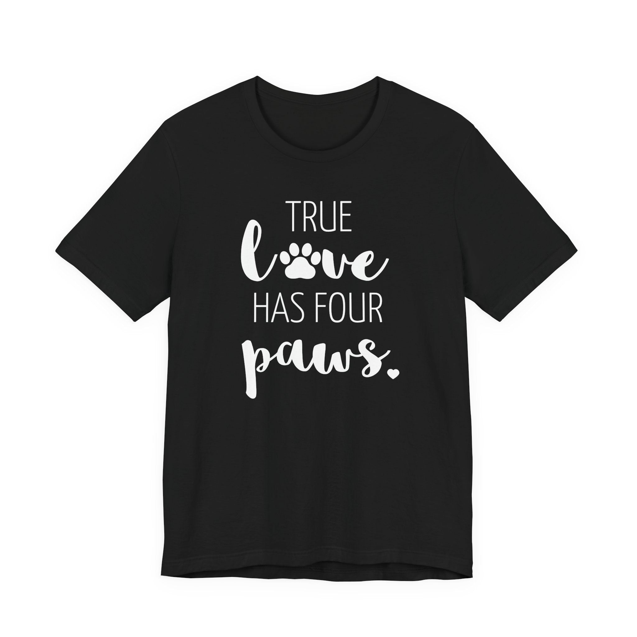 True Love Has Four Paws - T-Shirt