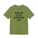 Hang On Let Me Overthink This - T-Shirt