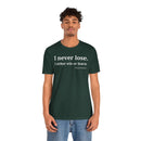 I Never Lose, I Either Win or Learn - T-Shirt