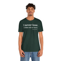 I Never Lose, I Either Win or Learn - T-Shirt