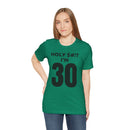 Holy $#!T I'm 30 - T-Shirt