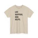 Life Happens Dog Helps - T-Shirt