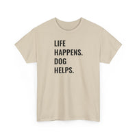 Life Happens Dog Helps - T-Shirt