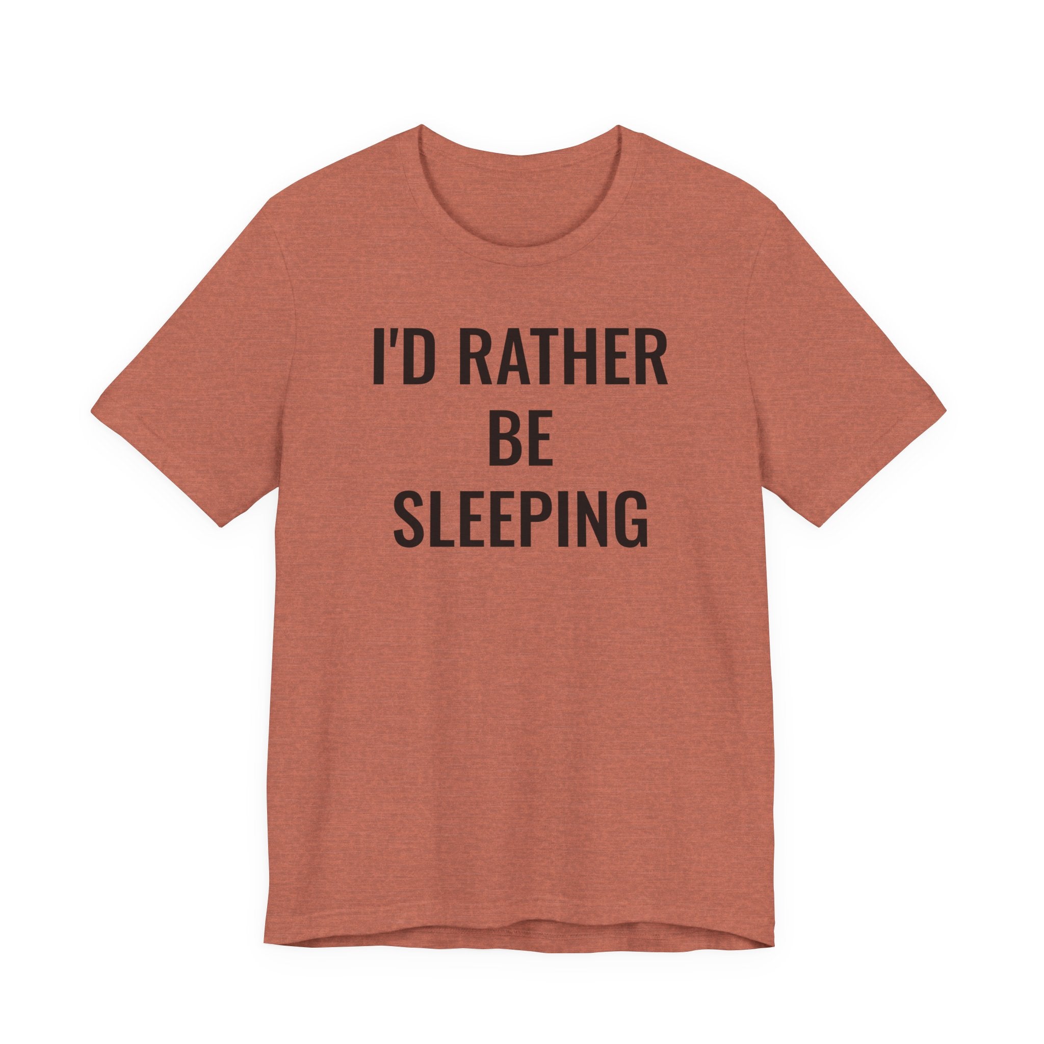 I'd Rather Be Sleeping - T-Shirt