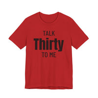 Talk Thirty to Me - T-Shirt
