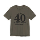 I'm Not 40, I'm 21 with 19 Years of Experience - T-Shirt