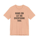 Hang On Let Me Overthink This - T-Shirt