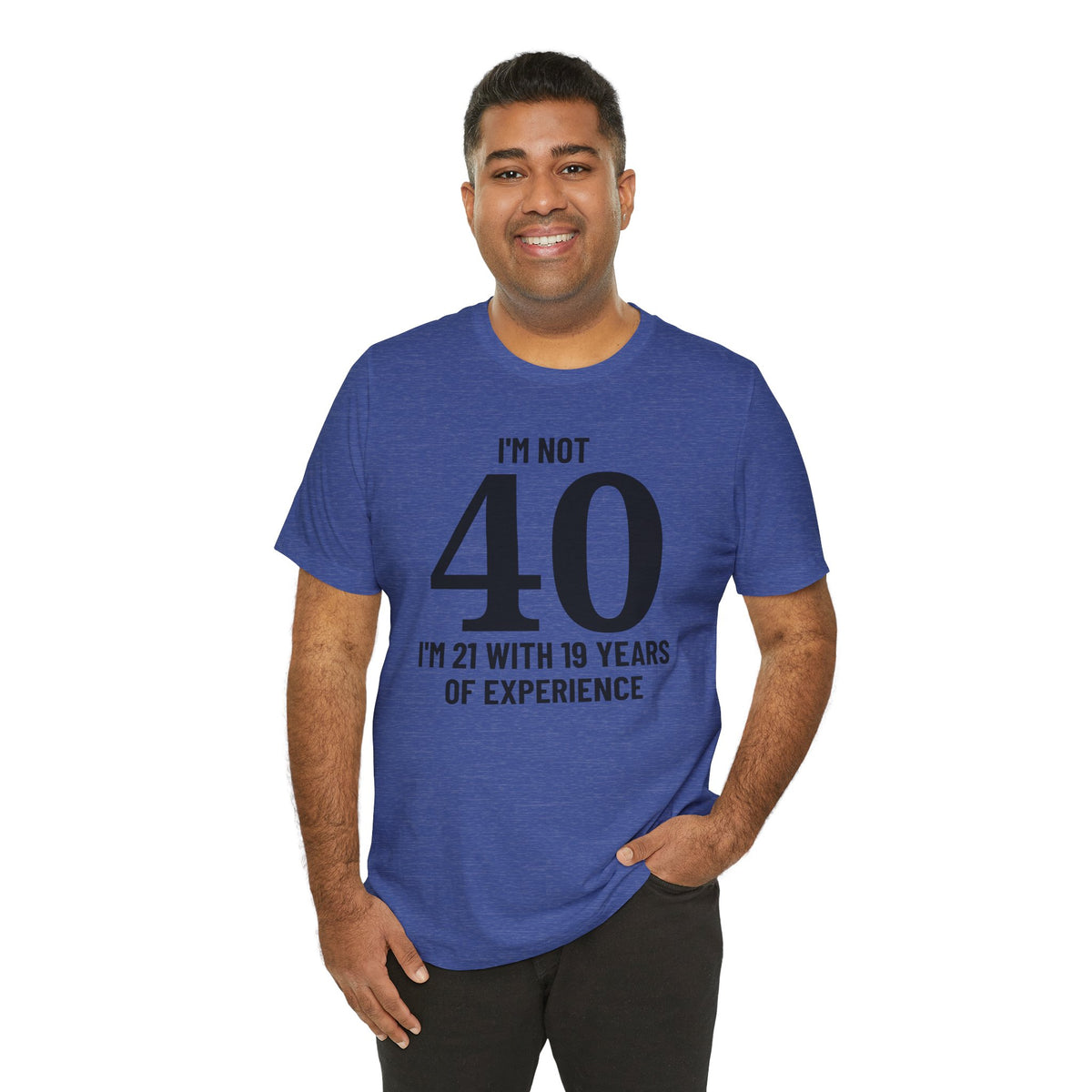 I'm Not 40, I'm 21 with 19 Years of Experience - T-Shirt