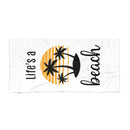 Life's a Beach - Beach Towel