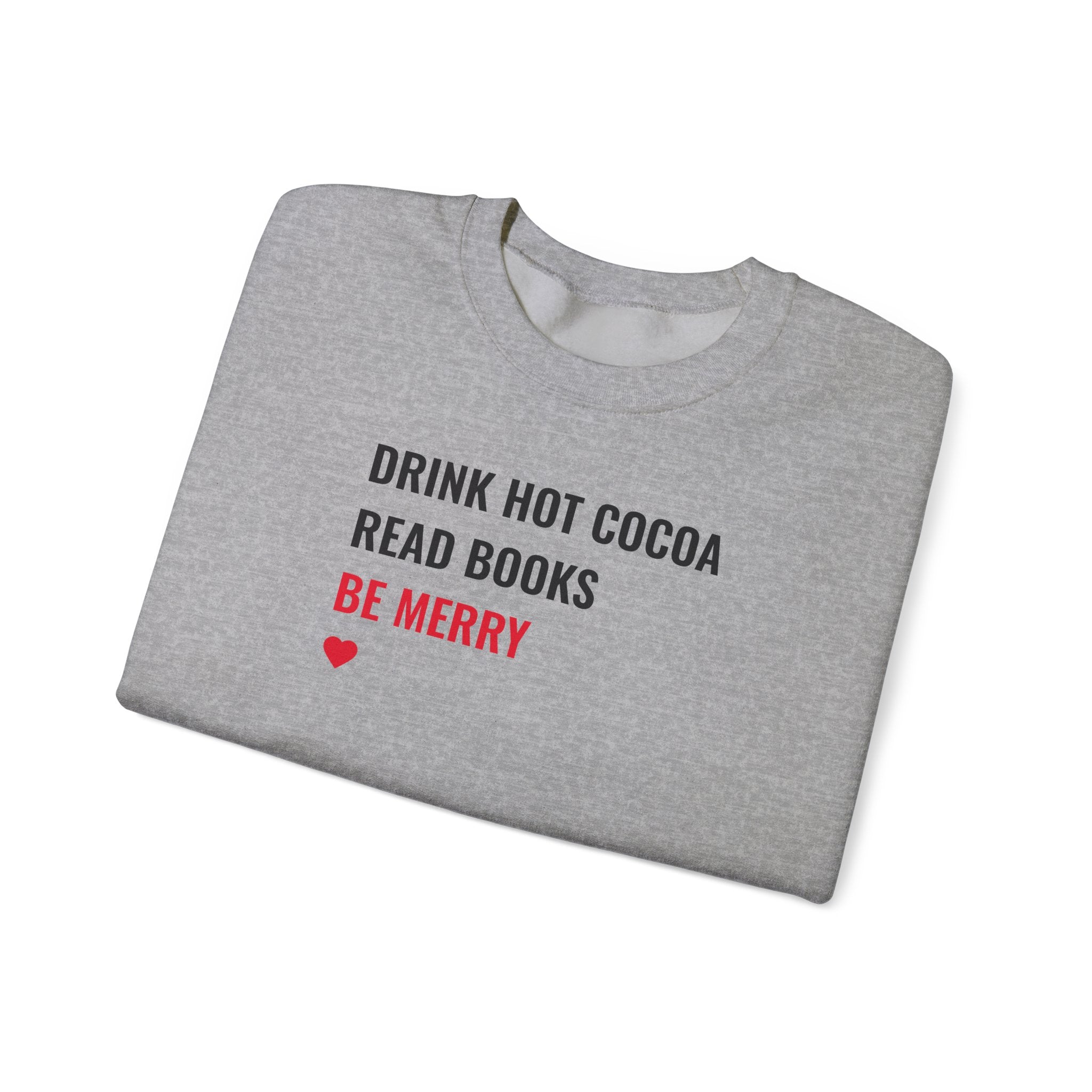 Drink Hot Cocoa, Read Books, Be Merry - Sweatshirt