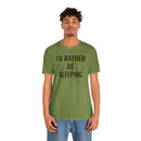 I'd Rather Be Sleeping - T-Shirt