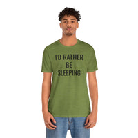 I'd Rather Be Sleeping - T-Shirt