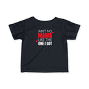 Ain't No Mama Like the One I Got - Infant T-Shirt